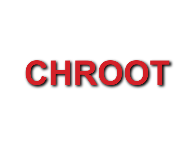 CHROOT CHROOT